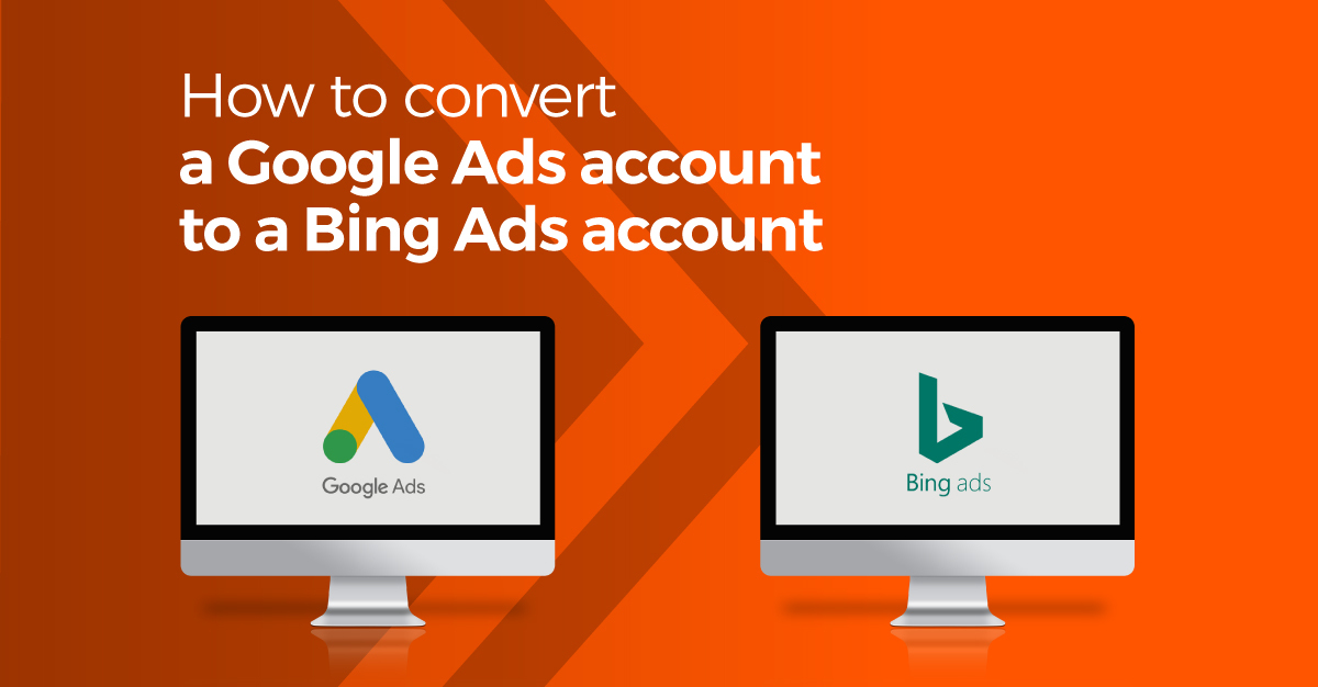 Converting a Google Ads account to a Bing Ads account